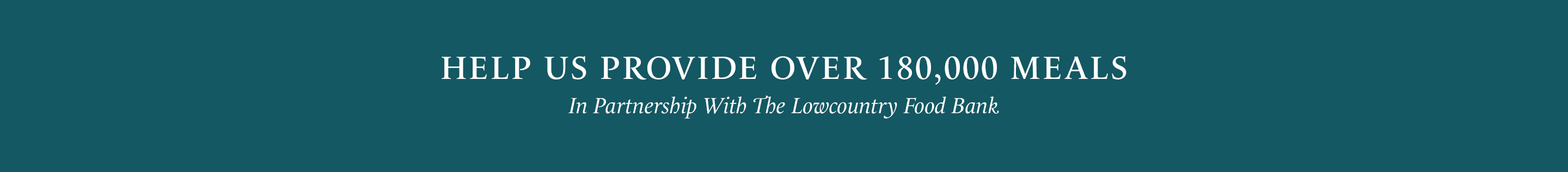 A dark teal banner with white text reading 'HELP US PROVIDE OVER 180,000 MEALS' and smaller text below that says 'In Partnership With The Lowcountry Food Bank.'.